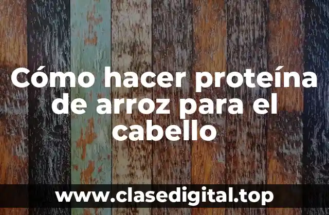 Cómo hacer proteína de arroz para el cabello