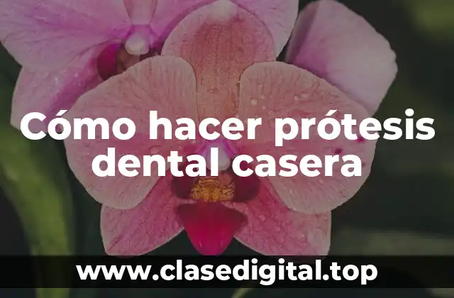 Cómo hacer prótesis dental casera