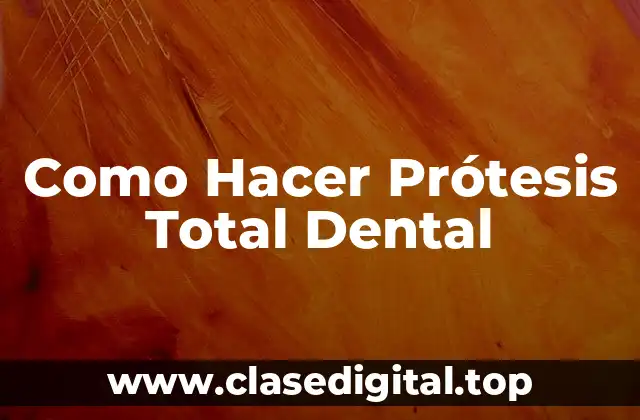 Como Hacer Prótesis Total Dental