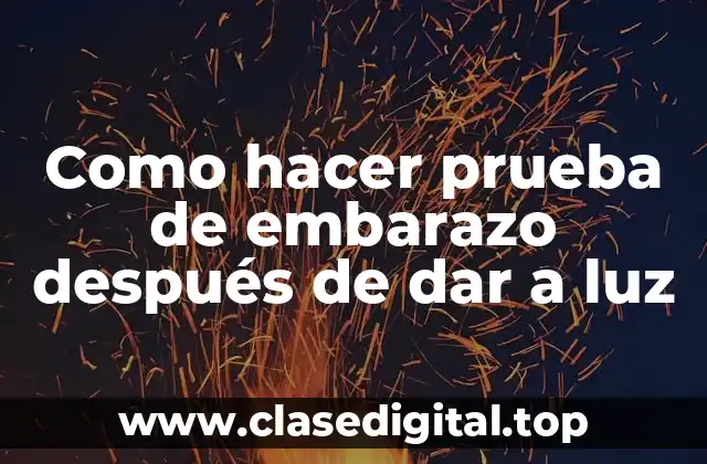 Como hacer prueba de embarazo después de dar a luz