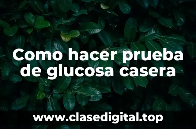 Como hacer prueba de glucosa casera
