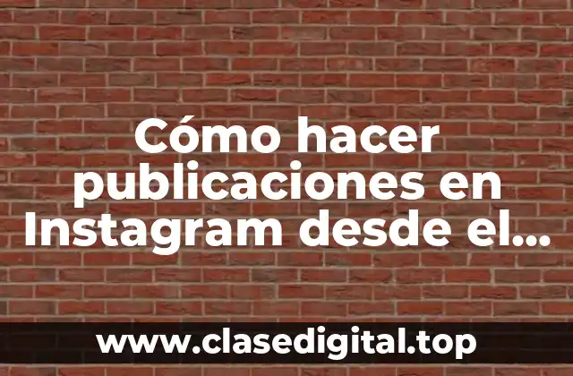 Cómo hacer publicaciones en Instagram desde el computador