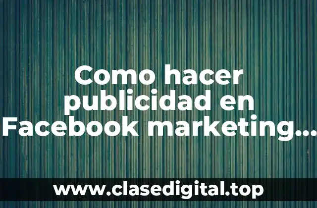 Como hacer publicidad en Facebook marketing PYME SmartUp