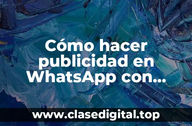 Cómo hacer publicidad en WhatsApp con varios más de 10000 contactos