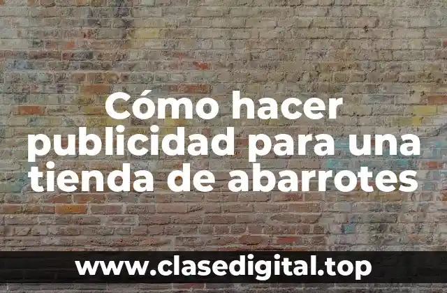 Cómo hacer publicidad para una tienda de abarrotes