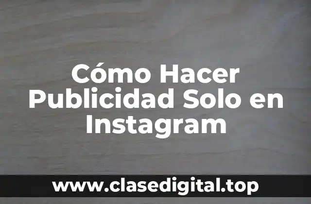 Cómo Hacer Publicidad Solo en Instagram