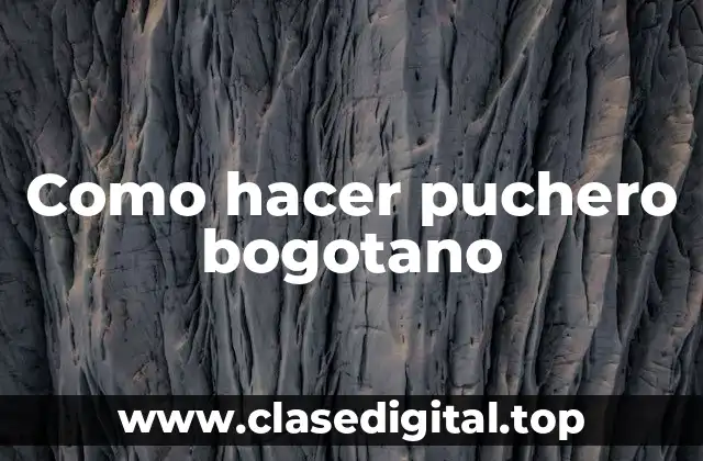 Como hacer puchero bogotano