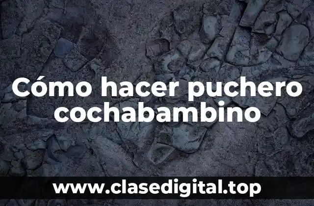 Cómo hacer puchero cochabambino