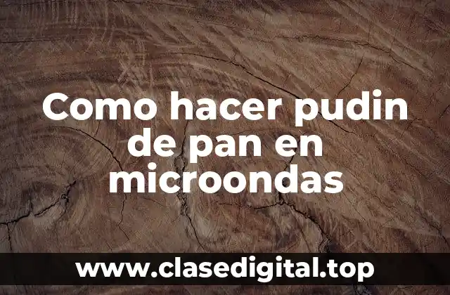 Como hacer pudin de pan en microondas