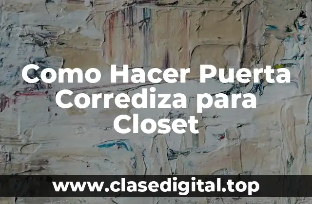 ¿Qué es una Puerta Corrediza para Closet?