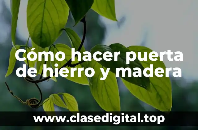 Cómo hacer puerta de hierro y madera
