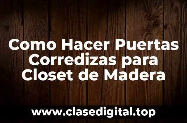 ¿Qué son las Puertas Corredizas para Closet de Madera?