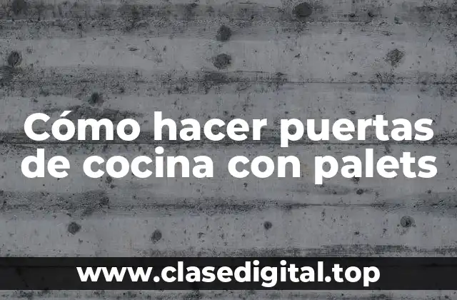 Cómo hacer puertas de cocina con palets