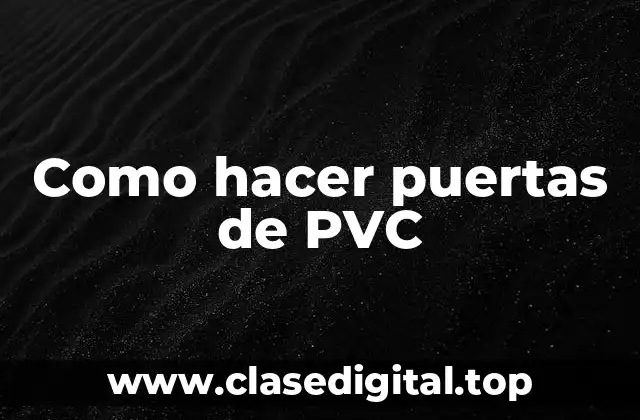 Como hacer puertas de PVC
