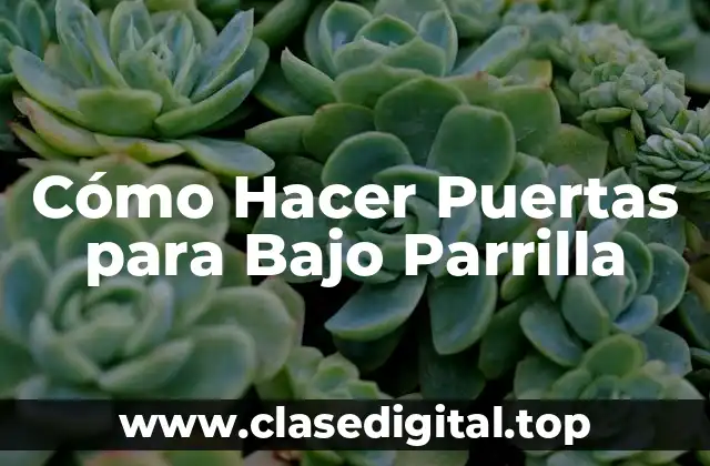 Cómo Hacer Puertas para Bajo Parrilla