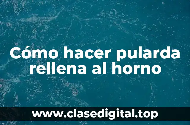 Cómo hacer pularda rellena al horno