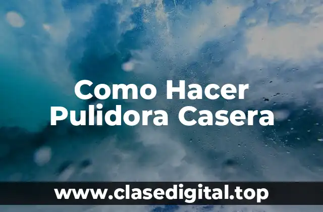 ¿Qué es una Pulidora Casera?