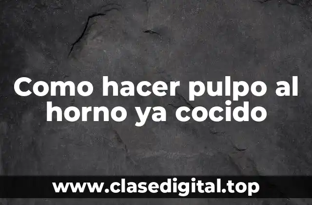 Como hacer pulpo al horno ya cocido