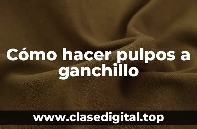 Cómo hacer pulpos a ganchillo