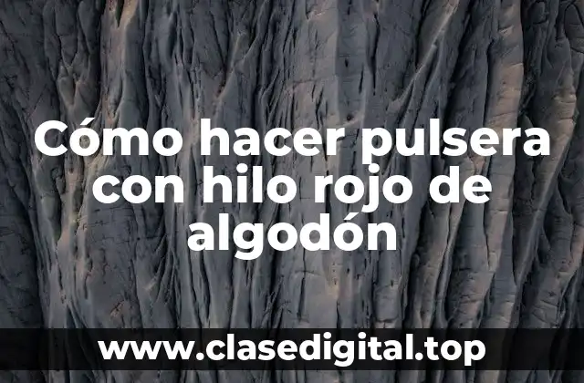 Cómo hacer pulsera con hilo rojo de algodón