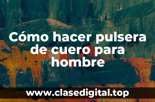 Cómo hacer pulsera de cuero para hombre