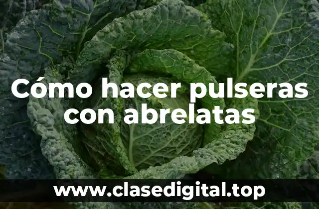 Cómo hacer pulseras con abrelatas