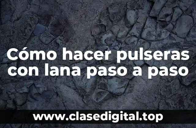 Cómo hacer pulseras con lana paso a paso