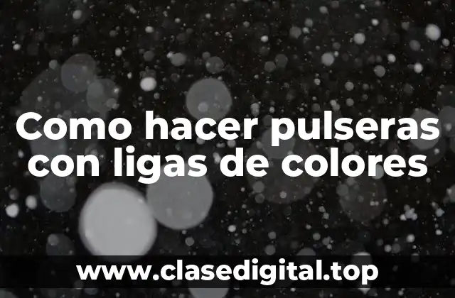 Pulseras con ligas de colores