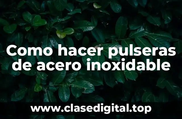 Como hacer pulseras de acero inoxidable