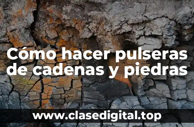 Cómo hacer pulseras de cadenas y piedras