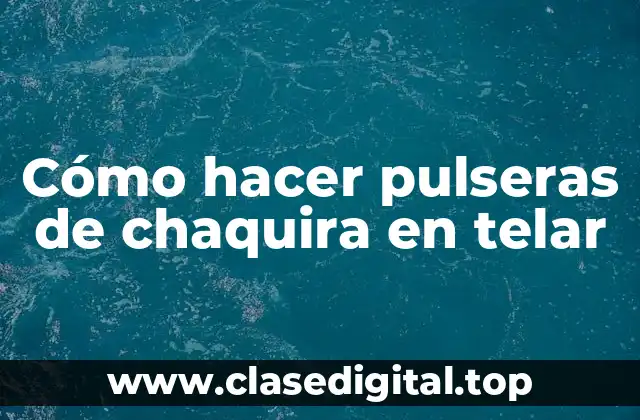 Cómo hacer pulseras de chaquira en telar