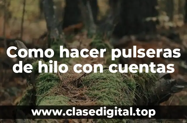 Como hacer pulseras de hilo con cuentas