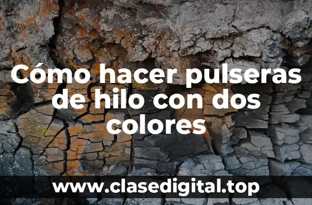 Cómo hacer pulseras de hilo con dos colores