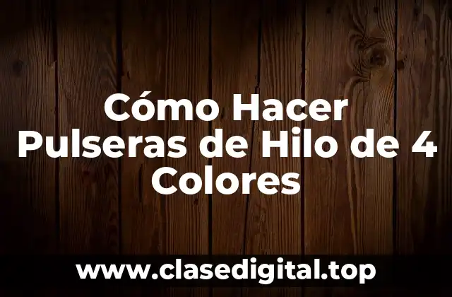 Cómo Hacer Pulseras de Hilo de 4 Colores
