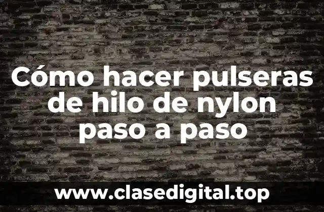 Cómo hacer pulseras de hilo de nylon paso a paso