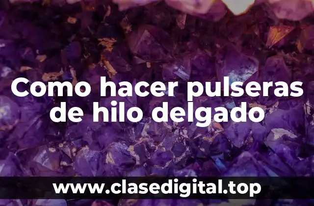 Como hacer pulseras de hilo delgado