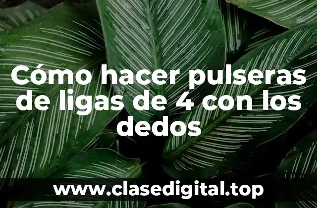 Cómo hacer pulseras de ligas de 4 con los dedos