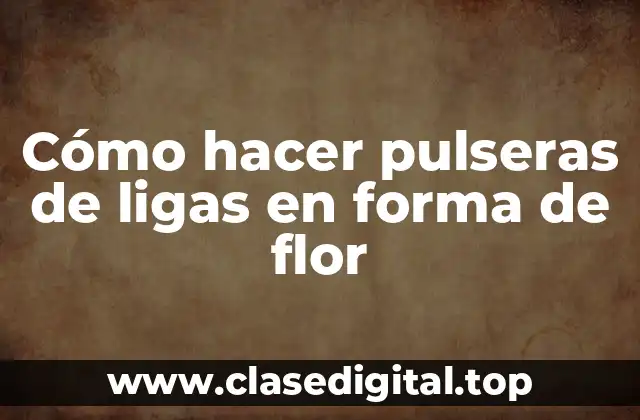 Cómo hacer pulseras de ligas en forma de flor