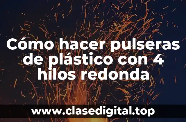 Cómo hacer pulseras de plástico con 4 hilos redonda