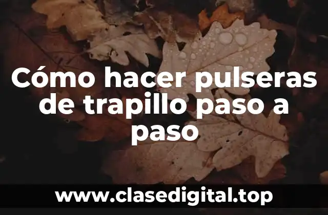 Cómo hacer pulseras de trapillo paso a paso