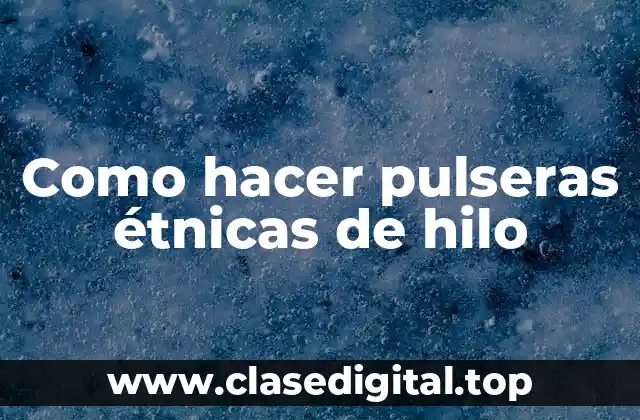 Como hacer pulseras étnicas de hilo