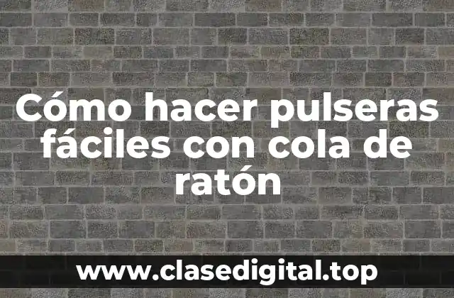 Cómo hacer pulseras fáciles con cola de ratón