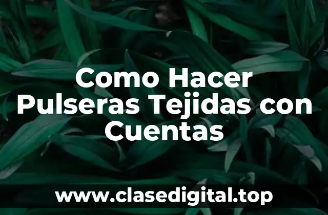 Como Hacer Pulseras Tejidas con Cuentas