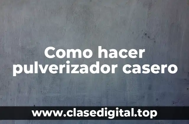 Como hacer pulverizador casero