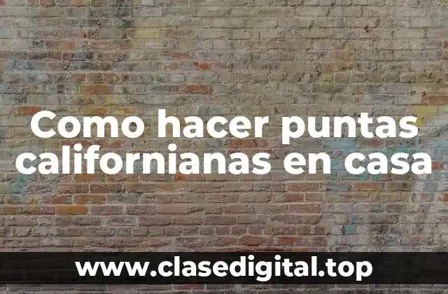 Como hacer puntas californianas en casa