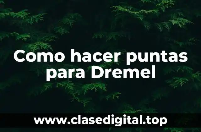 Como hacer puntas para Dremel