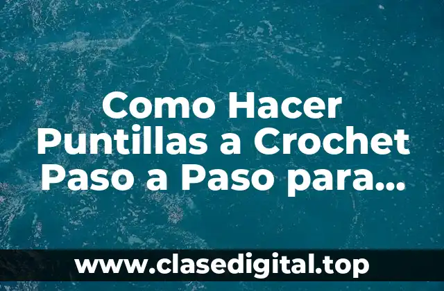 ¿Qué son las Puntillas a Crochet?