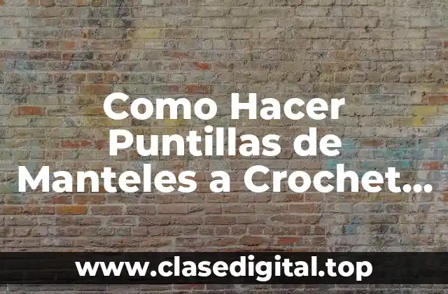 ¿Qué son las Puntillas de Manteles a Crochet?