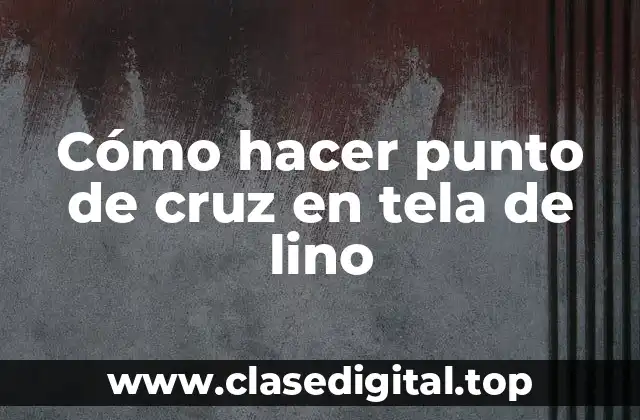 Cómo hacer punto de cruz en tela de lino