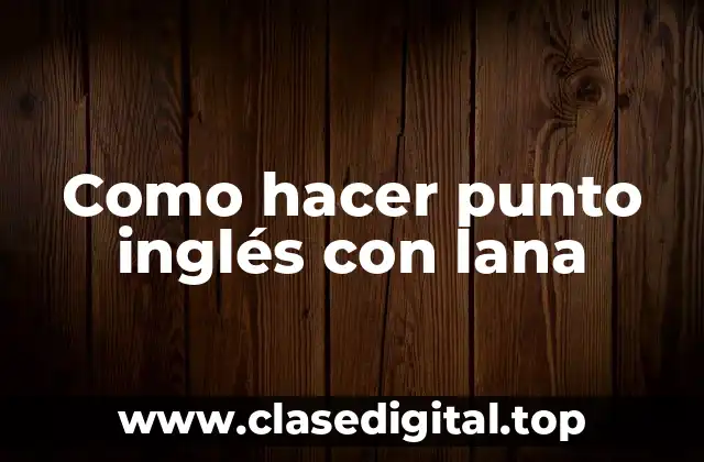 Como hacer punto inglés con lana